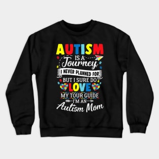 Autism Is A Journey I Never Planned Love My Tour Guide Crewneck Sweatshirt